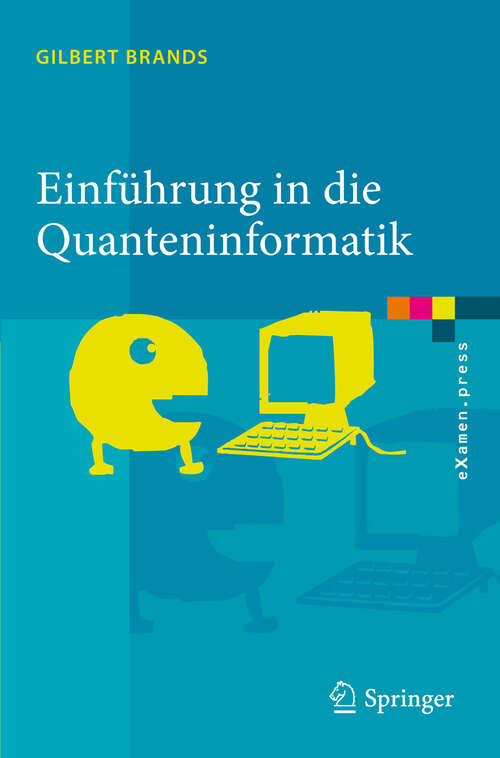 Book cover of Einführung in die Quanteninformatik: Quantenkryptografie, Teleportation und Quantencomputing (2011) (eXamen.press)