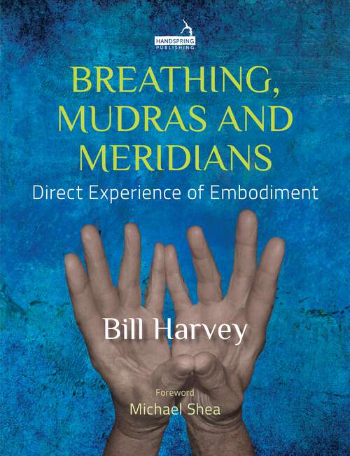 Book cover of Breathing, Mudras and Meridians: Direct Experience of Embodiment