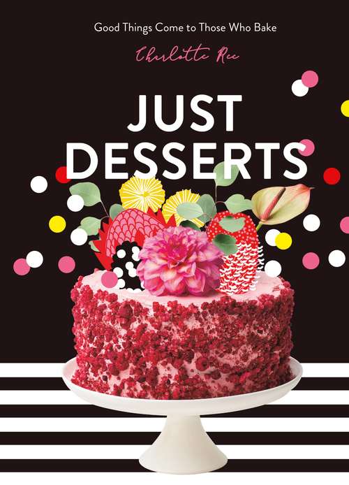 Book cover of Just Desserts: Good Things Come To Those Who Bake