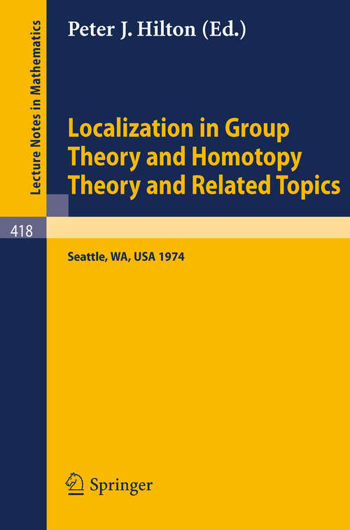 Book cover of Localization in Group Theory and Homotopy Theory and Related Topics: Battelle Seattle 1974 Seminar (1974) (Lecture Notes in Mathematics #418)