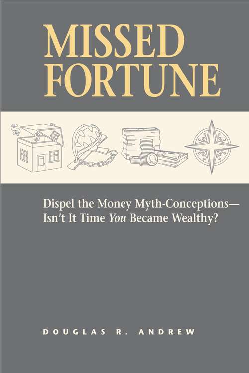 Book cover of Missed Fortune: Dispel the Money Myth-Conceptions--Isn't It Time You Became Wealthy?