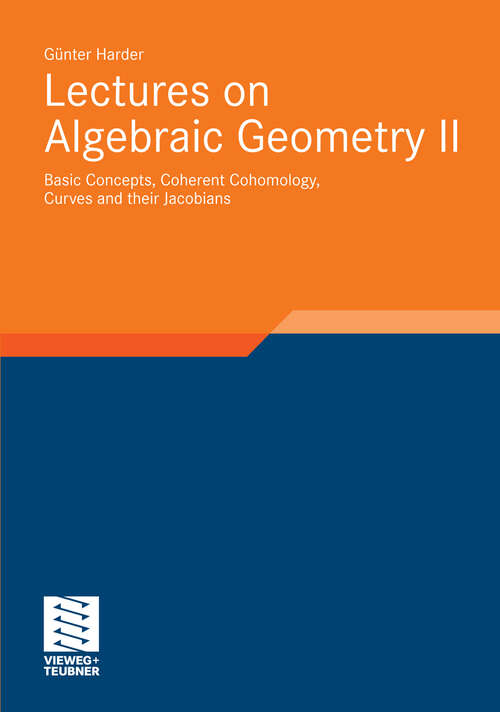 Book cover of Lectures on Algebraic Geometry II: Basic Concepts, Coherent Cohomology, Curves and their Jacobians (2011) (Aspects of Mathematics)