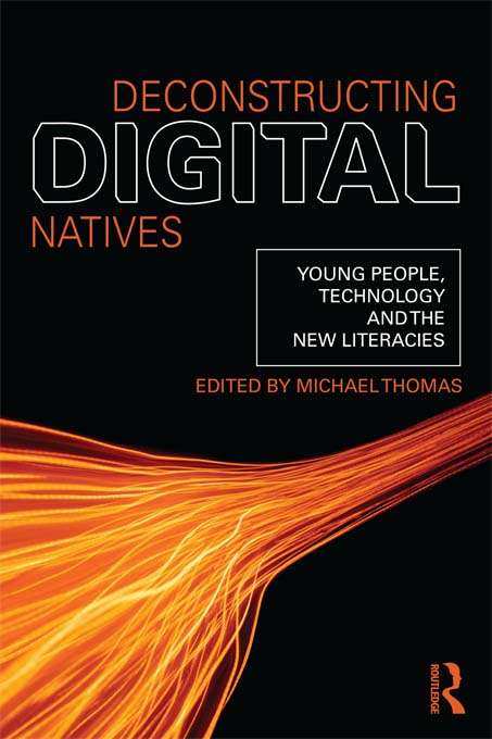 Book cover of Deconstructing Digital Natives: Young People, Technology, and the New Literacies