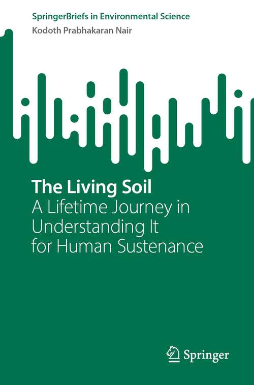 Book cover of The Living Soil: A Lifetime Journey in Understanding It for Human Sustenance (1st ed. 2023) (SpringerBriefs in Environmental Science)