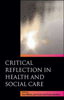 Book cover of Critical Reflection in Health and Social Care (UK Higher Education OUP  Humanities & Social Sciences Health & Social Welfare)