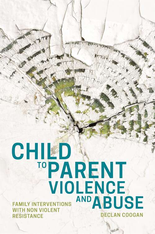 Book cover of Child to Parent Violence and Abuse: Family Interventions with Non Violent Resistance
