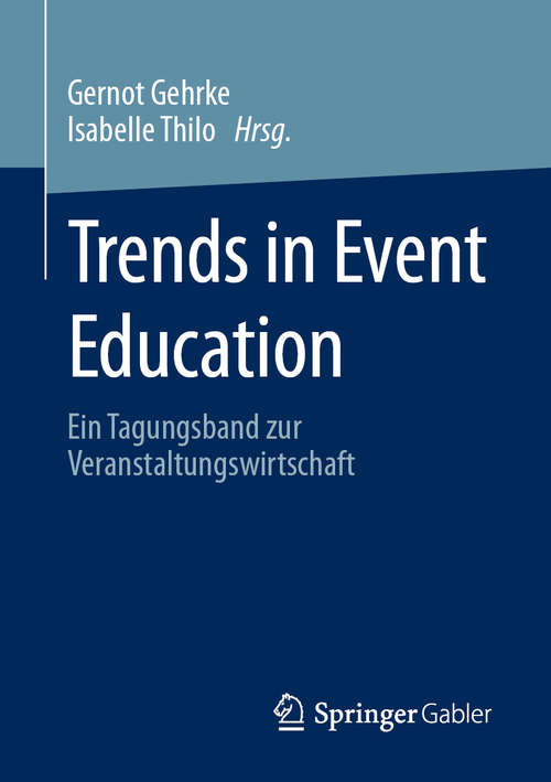 Book cover of Trends in Event Education: Ein Tagungsband zur Veranstaltungswirtschaft (1. Aufl. 2020)