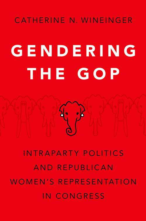 Book cover of Gendering the GOP: Intraparty Politics and Republican Women's Representation in Congress