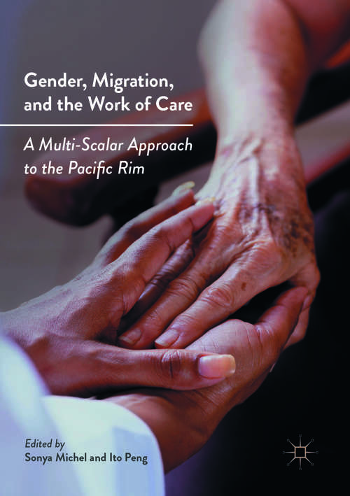 Book cover of Gender, Migration, and the Work of Care: A Multi-Scalar Approach to the Pacific Rim