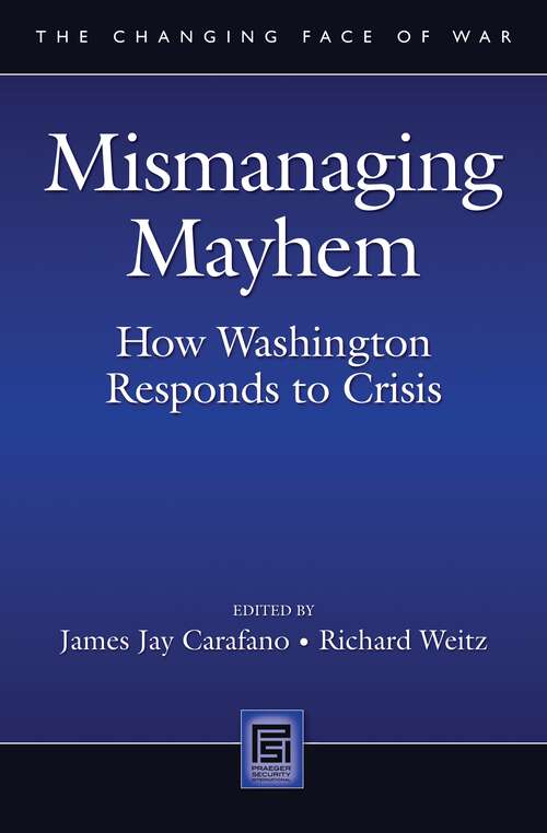 Book cover of Mismanaging Mayhem: How Washington Responds to Crisis (The Changing Face of War)