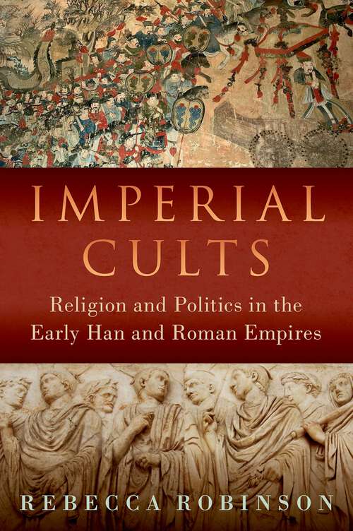 Book cover of Imperial Cults: Religion and Empire in Early China and Rome