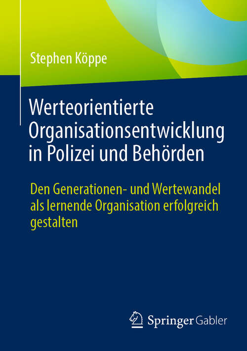 Book cover of Werteorientierte Organisationsentwicklung in Polizei und Behörden: Den Generationen- und Wertewandel als lernende Organisation erfolgreich gestalten (2024)