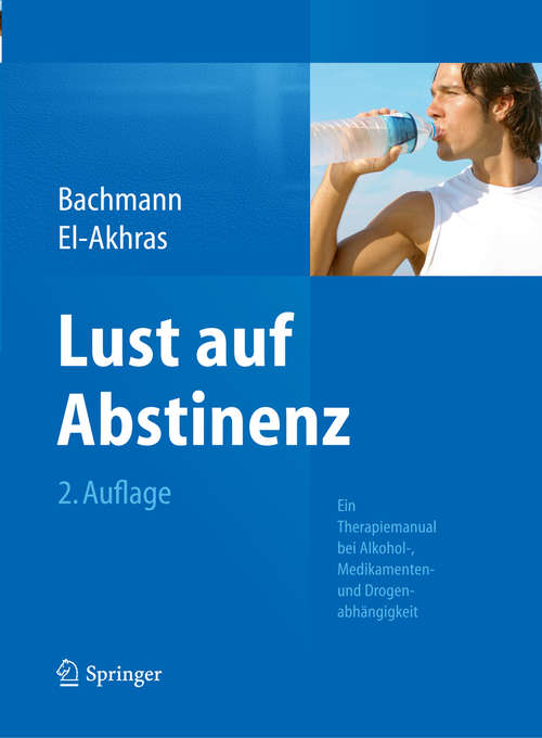 Book cover of Lust auf Abstinenz: Ein Therapiemanual bei Alkohol-, Medikamenten- und Drogenabhängigkeit (2., überarb. Aufl. 2014)