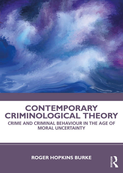 Book cover of Contemporary Criminological Theory: Crime and Criminal Behaviour in the Age of Moral Uncertainty