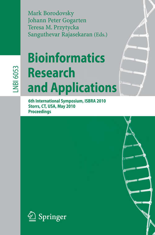 Book cover of Bioinformatics Research and Applications: 6th International Symposium, ISBRA 2010, Storrs, CT, USA, May 23-26, 2010. Proceedings (2010) (Lecture Notes in Computer Science #6053)