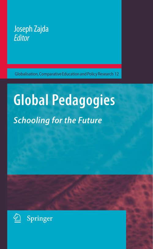 Book cover of Global Pedagogies: Schooling for the Future (2010) (Globalisation, Comparative Education and Policy Research #12)