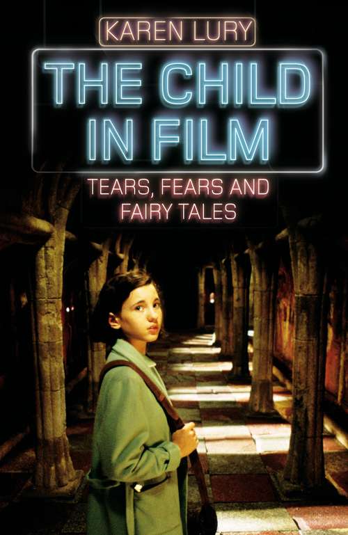 Book cover of The Child in Film: Tears, Fears and Fairy Tales (Rutgers Series In Childhood Studies)