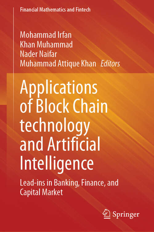 Book cover of Applications of Block Chain technology and Artificial Intelligence: Lead-ins in Banking, Finance, and Capital Market (2024) (Financial Mathematics and Fintech)