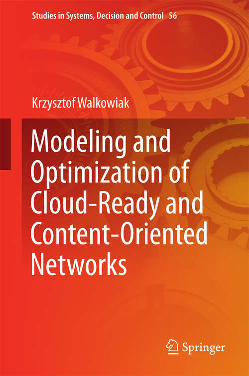 Book cover of Modeling and Optimization of Cloud-Ready and Content-Oriented Networks (1st ed. 2016) (Studies in Systems, Decision and Control #56)