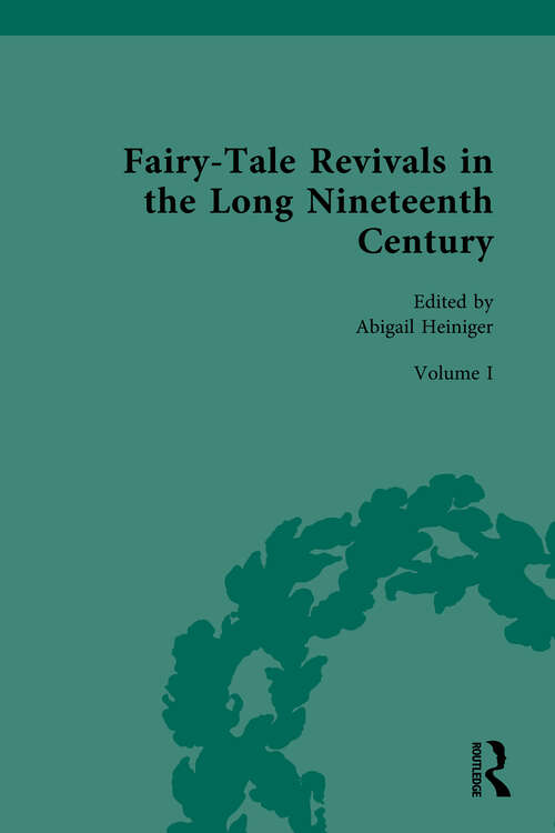 Book cover of Fairy-Tale Revivals in the Long Nineteenth Century: Volume I: Fairy-Tale Revivals: Writing Wonder in Transatlantic Ethnic Literary Revivals, 1850–1950