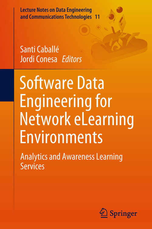 Book cover of Software Data Engineering for Network eLearning Environments: Analytics and Awareness Learning Services (Lecture Notes on Data Engineering and Communications Technologies #11)