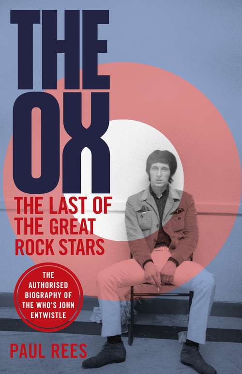 Book cover of The Ox: The Last of the Great Rock Stars: The Authorised Biography of The Who's John Entwistle