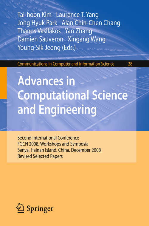 Book cover of Advances in Computational Science and Engineering: Second International Conference, FGCN 2008, Workshops and Symposia, Sanya, Hainan Island, China, December 13-15, 2008. Revised Selected Papers (2009) (Communications in Computer and Information Science #28)
