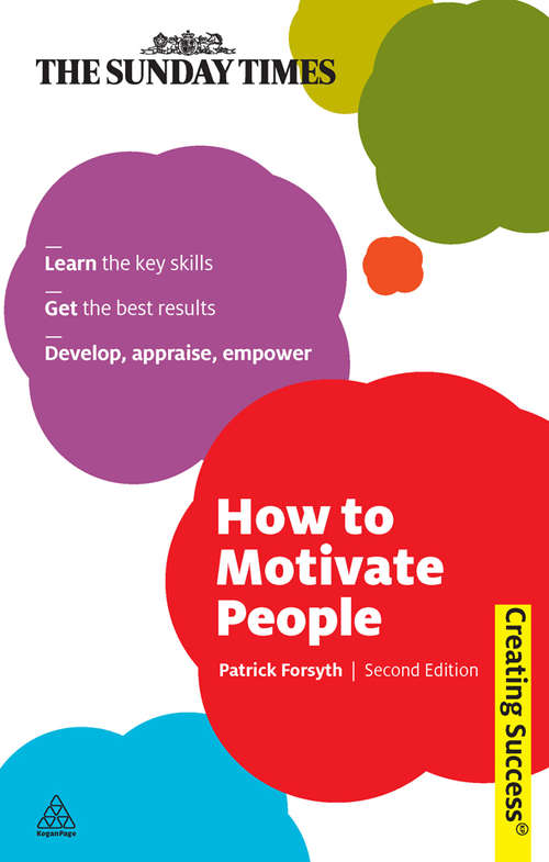 Book cover of How to Motivate People: Learn The Key Skills - Get The Best Results - Develop, Appraise, Empower (2) (Creating Success #30)