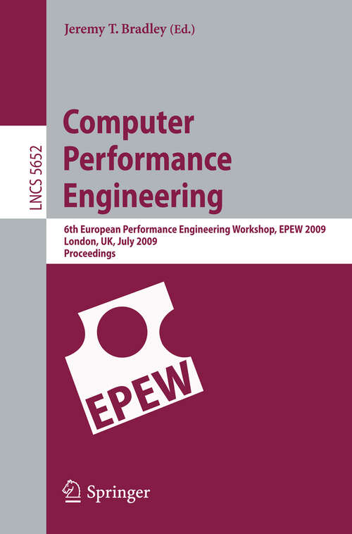 Book cover of Computer Performance Engineering: 6th European Performance Engineering Workshop, EPEW 2009 London, UK, July 9-10, 2009 Proceedings (2009) (Lecture Notes in Computer Science #5652)