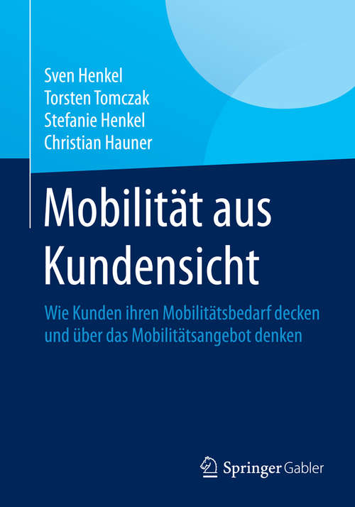 Book cover of Mobilität aus Kundensicht: Wie Kunden ihren Mobilitätsbedarf decken und über das Mobilitätsangebot denken (2015)