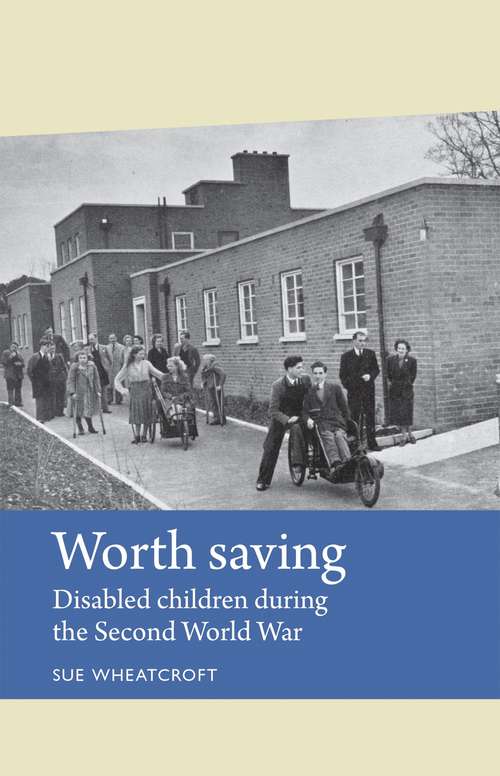 Book cover of Worth saving: Disabled children during the Second World War (Disability History)