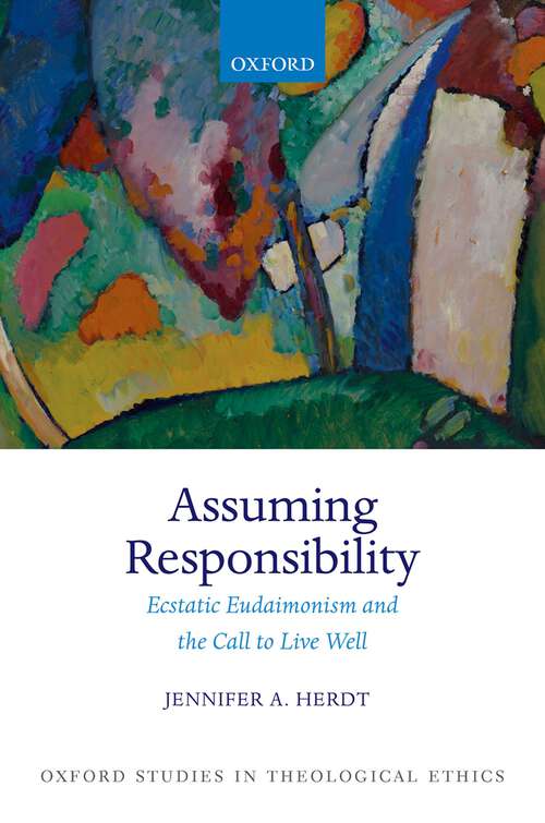 Book cover of Assuming Responsibility: Ecstatic Eudaimonism and the Call to Live Well (Oxford Studies in Theological Ethics)