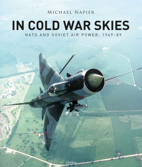 Book cover of In Cold War Skies: NATO and Soviet Air Power, 1949–89