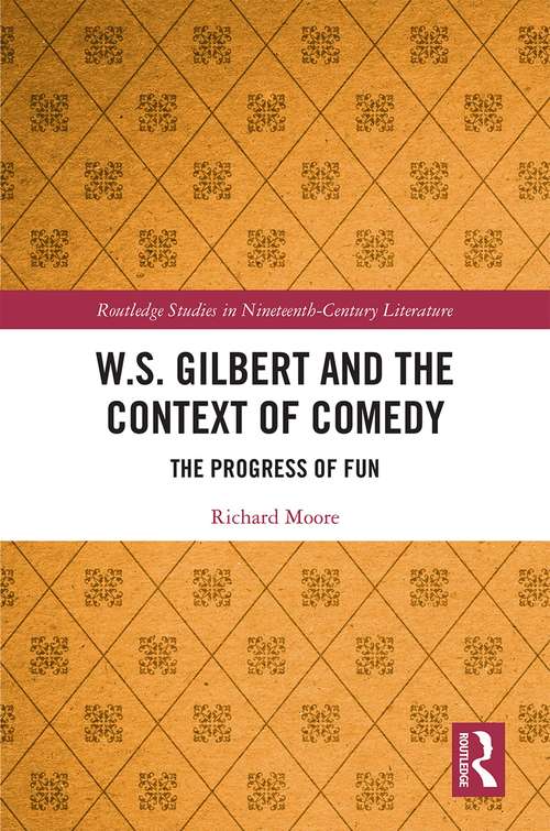 Book cover of W.S. Gilbert and the Context of Comedy: The Progress of Fun (Routledge Studies in Nineteenth Century Literature #1)