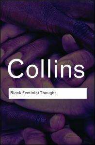 Book cover of Black Feminist Thought: Knowledge, Consciousness, and the Politics of Empowerment (Second Edition) (PDF) (Routledge Classics Ser. (PDF))