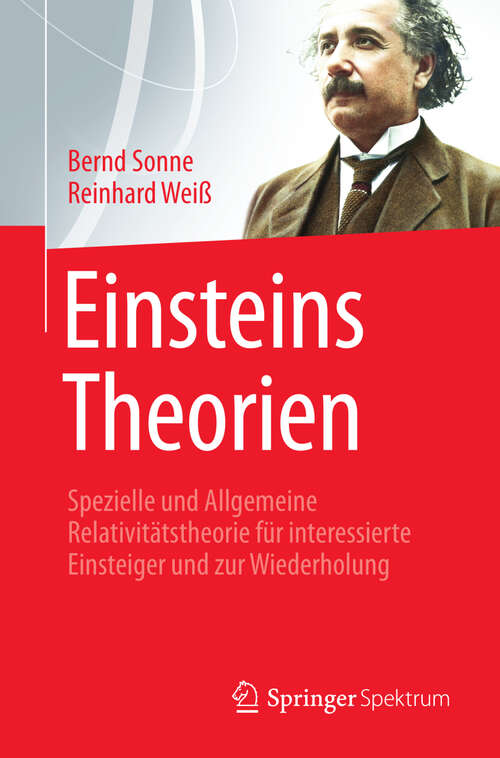 Book cover of Einsteins Theorien: Spezielle und Allgemeine Relativitätstheorie für interessierte Einsteiger und zur Wiederholung (2013)