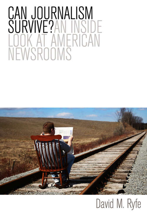 Book cover of Can Journalism Survive?: An Inside Look at American Newsrooms
