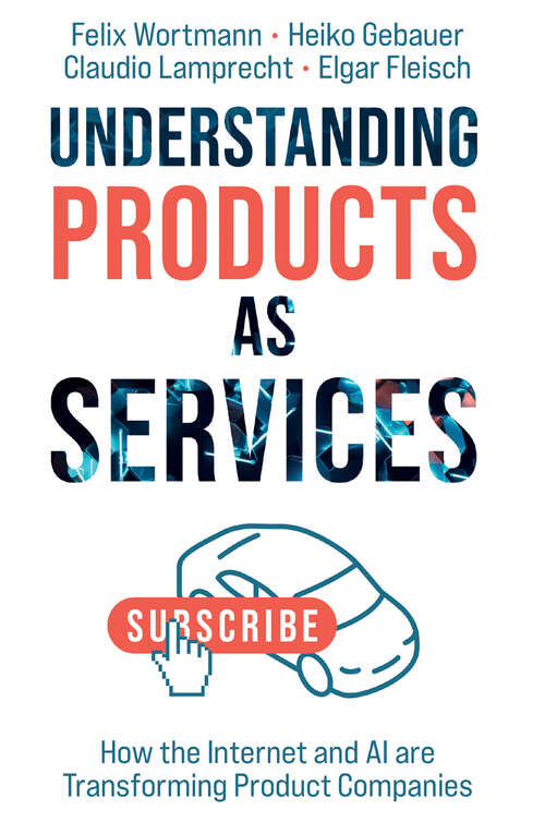 Book cover of Understanding Products as Services: How the Internet and AI are Transforming Product Companies