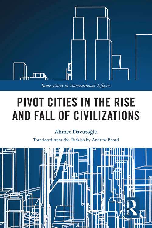 Book cover of Pivot Cities in the Rise and Fall of Civilizations (Innovations in International Affairs)