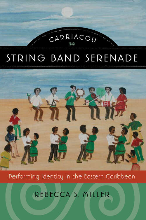 Book cover of Carriacou String Band Serenade: Performing Identity in the Eastern Caribbean (Music / Culture)