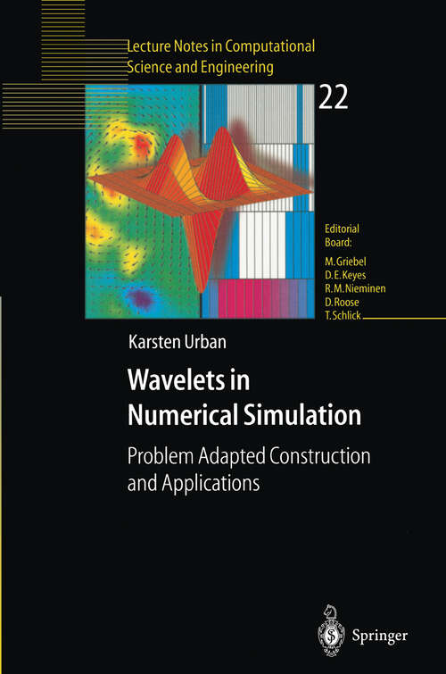 Book cover of Wavelets in Numerical Simulation: Problem Adapted Construction and Applications (2002) (Lecture Notes in Computational Science and Engineering #22)