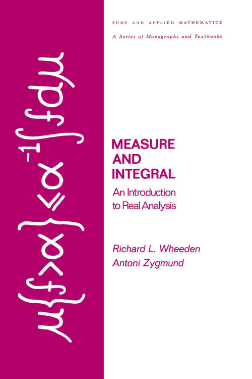 Book cover of Measure and Integral: An Introduction to Real Analysis (Chapman And Hall/crc Pure And Applied Mathematics Ser.)