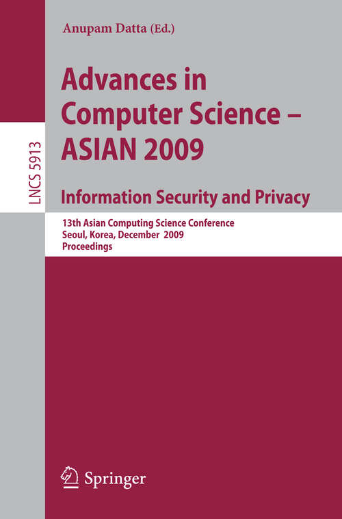 Book cover of Advances in Computer Science, Information Security and Privacy: 13th Asian Computing Science Conference, Seoul, Korea, December 14-16, 2009, Proceedings (2009) (Lecture Notes in Computer Science #5913)