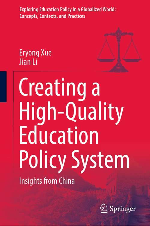 Book cover of Creating a High-Quality Education Policy System: Insights from China (1st ed. 2021) (Exploring Education Policy in a Globalized World: Concepts, Contexts, and Practices)