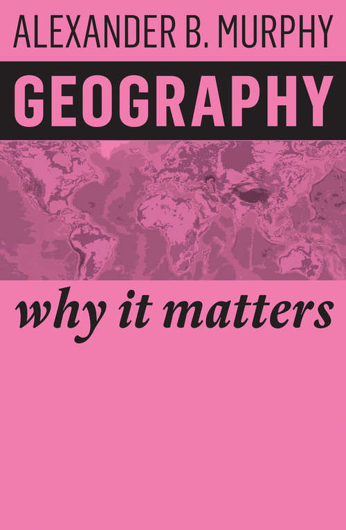 Book cover of Geography: Why It Matters (10) (Why It Matters)