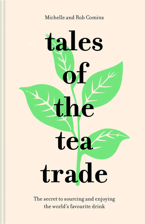 Book cover of Tales of the Tea Trade: The Secret To Sourcing And Enjoying The World's Favourite Drink (ePub edition)
