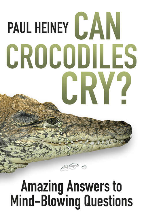 Book cover of Can Crocodiles Cry?: Amazing Answers to Mind-Blowing Questions