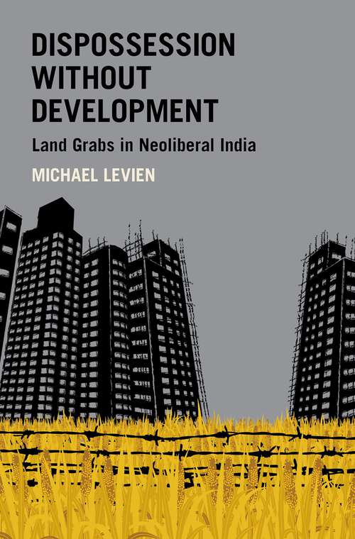 Book cover of Dispossession without Development: Land Grabs in Neoliberal India (Modern South Asia)