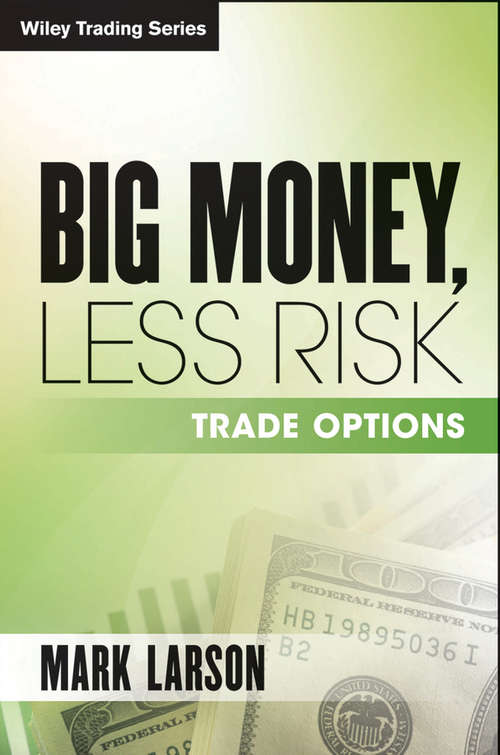 Book cover of Big Money, Less Risk: Trade Options (Wiley Trading #97)