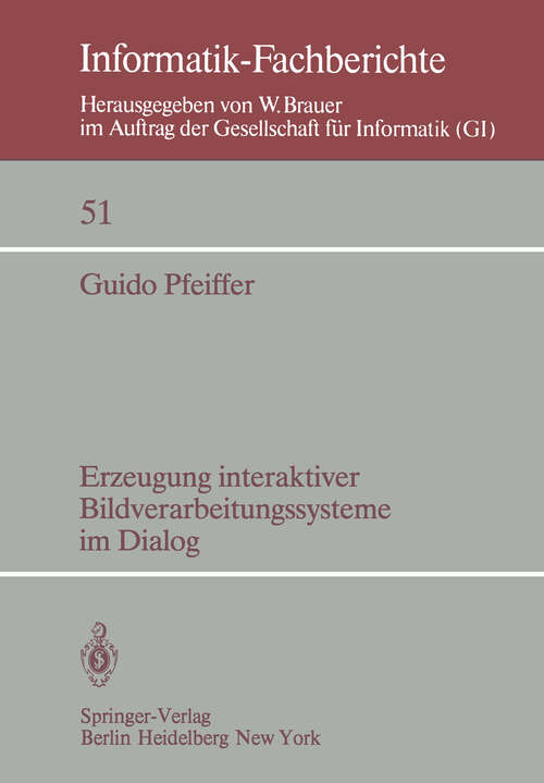 Book cover of Erzeugung interaktiver Bildverarbeitungssysteme im Dialog: Konzepte, Entwurf und Implementierung eines Dialogsystems für die Bildverarbeitung in der Medizin (1982) (Informatik-Fachberichte #51)